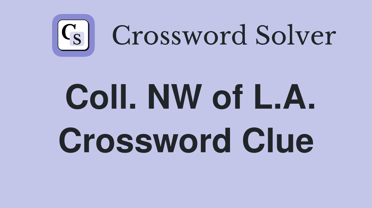 Coll. NW of L.A. Crossword Clue