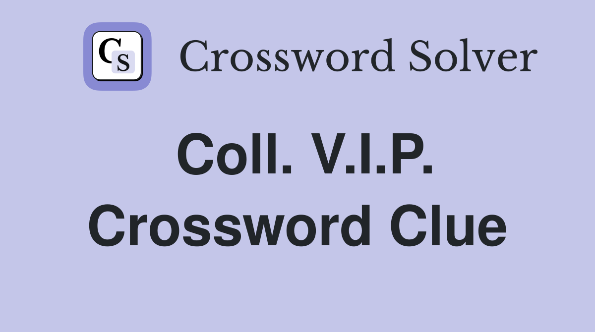 Coll. V.I.P. Crossword Clue