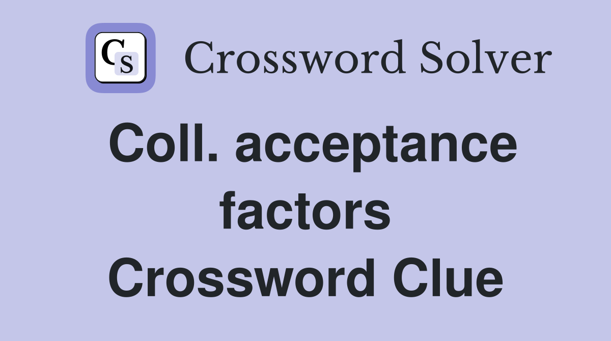 Coll. acceptance factors Crossword Clue