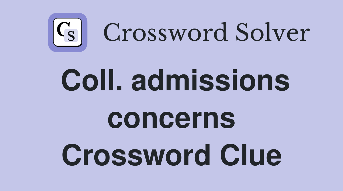 Coll. admissions concerns Crossword Clue