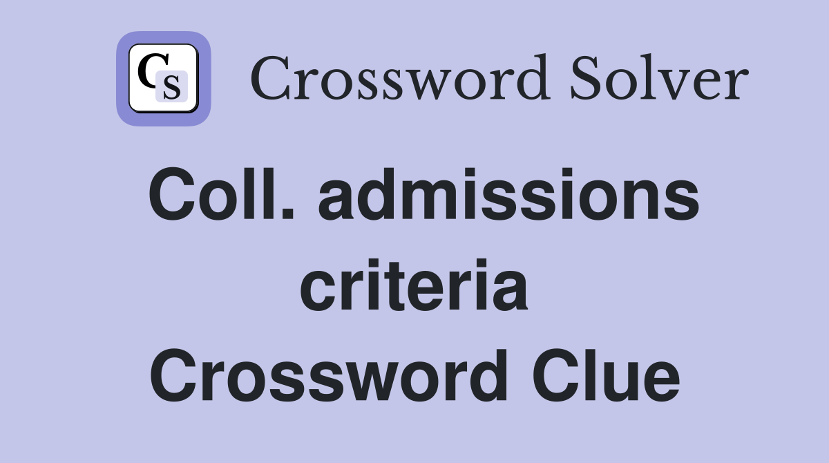 Coll. admissions criteria Crossword Clue