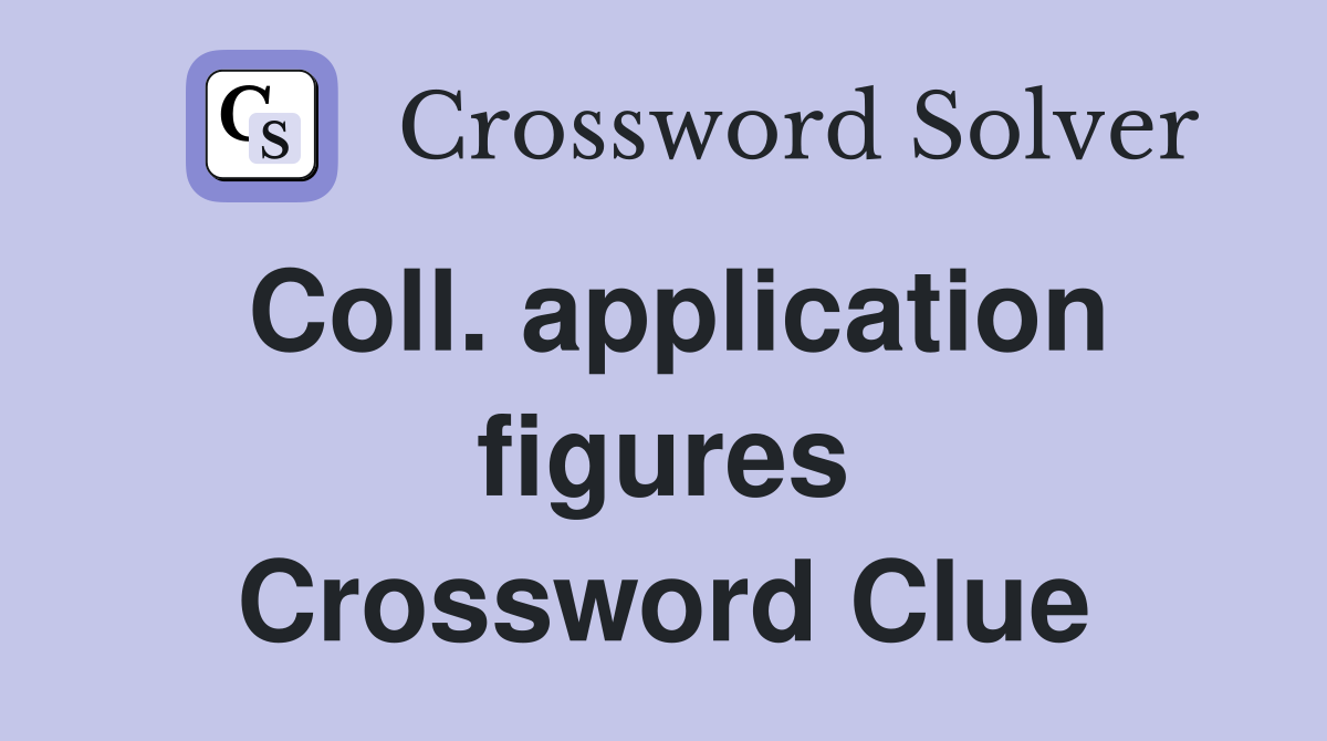 Coll. application figures Crossword Clue