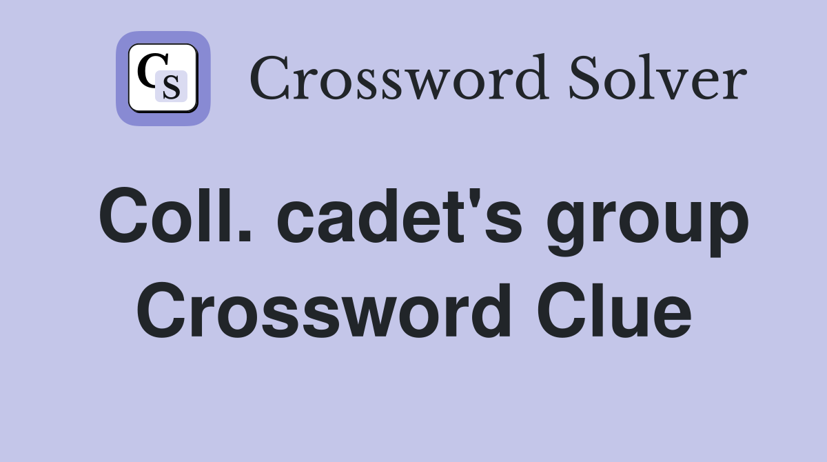 Coll. cadet's group Crossword Clue