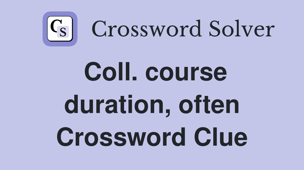 Coll. course duration, often Crossword Clue