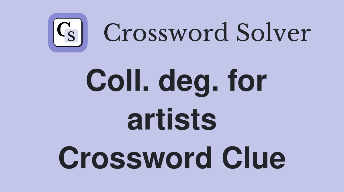 Coll. deg. for artists Crossword Clue