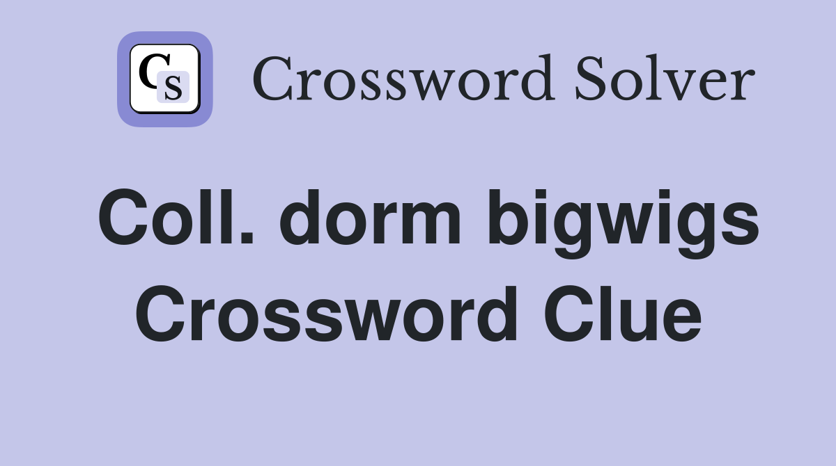 Coll. dorm bigwigs Crossword Clue