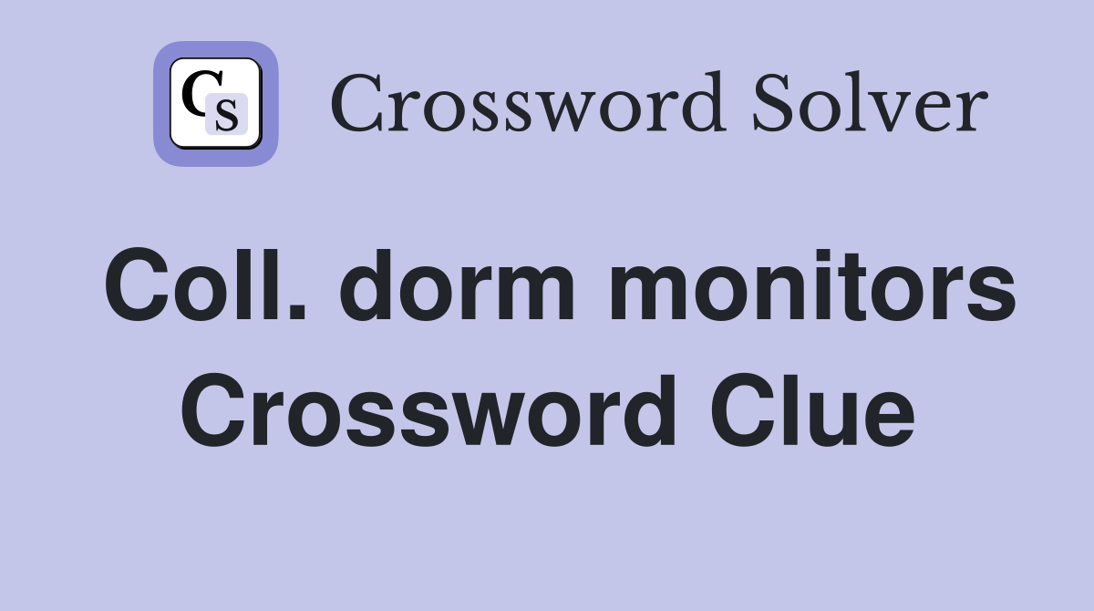 Coll. dorm monitors Crossword Clue
