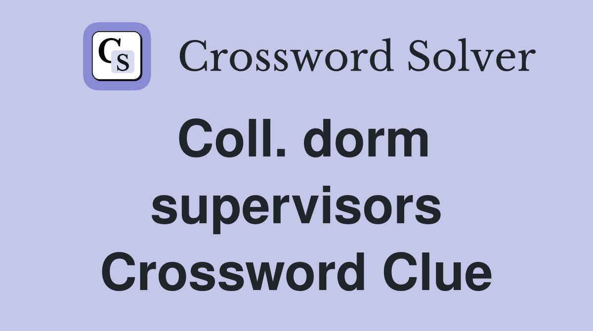 Coll. dorm supervisors Crossword Clue