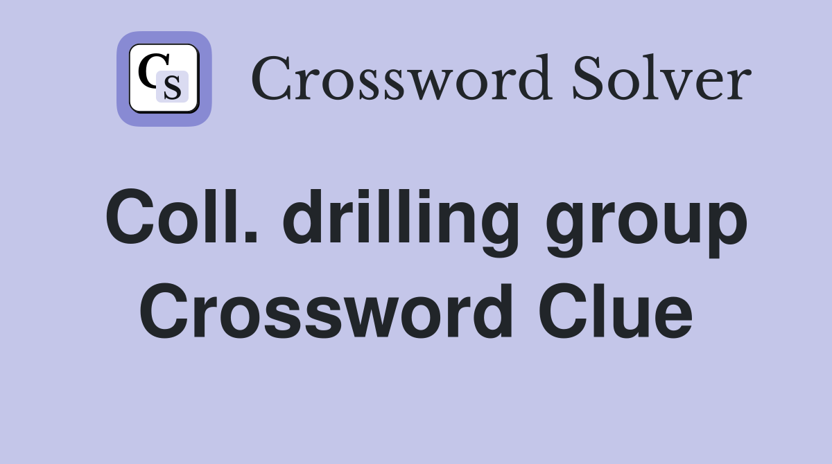 Coll. drilling group Crossword Clue