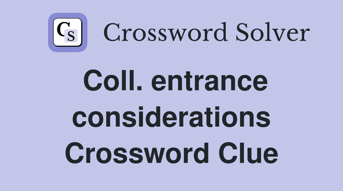 Coll. entrance considerations Crossword Clue