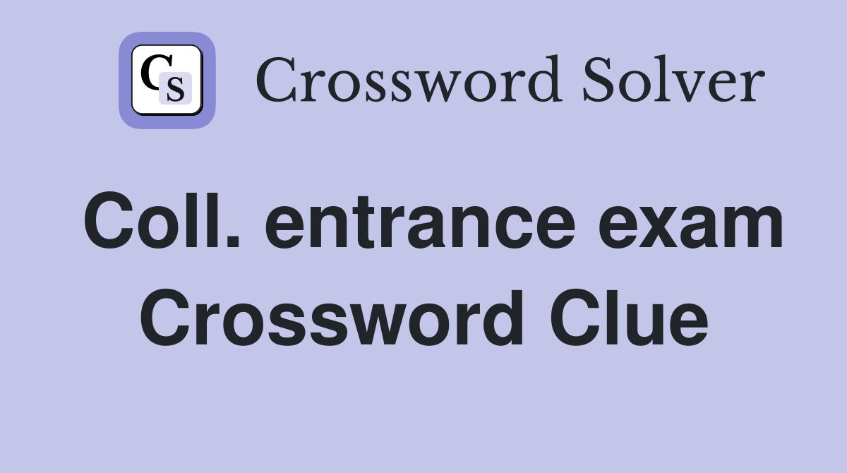 Coll. entrance exam Crossword Clue
