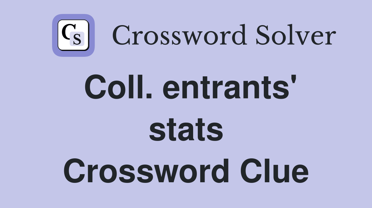 Coll. entrants' stats Crossword Clue