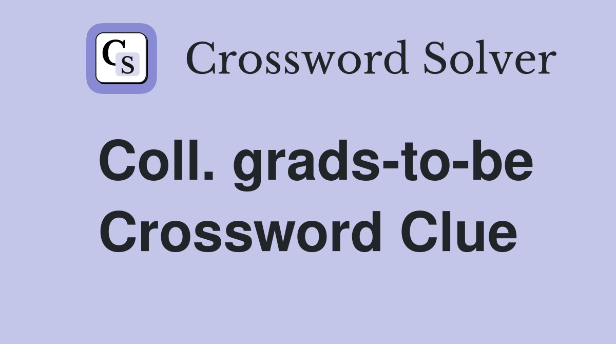 Coll. grads-to-be Crossword Clue