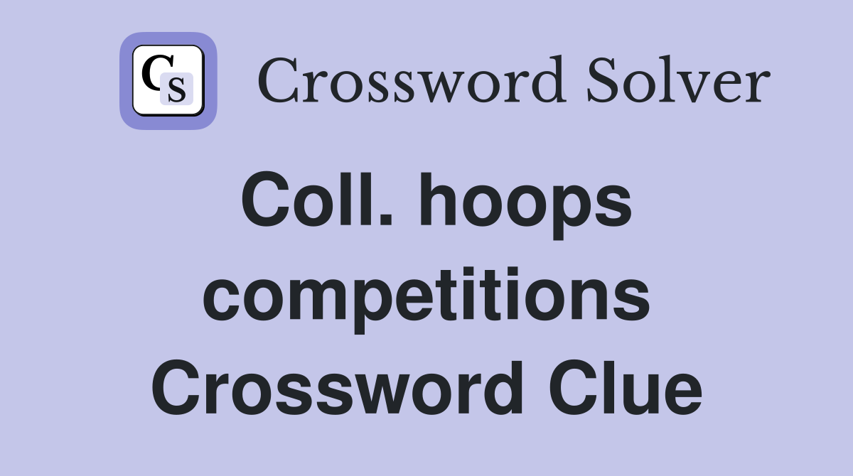 Coll. hoops competitions Crossword Clue