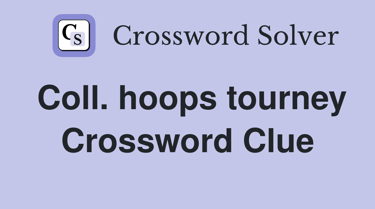 Coll. hoops tourney Crossword Clue