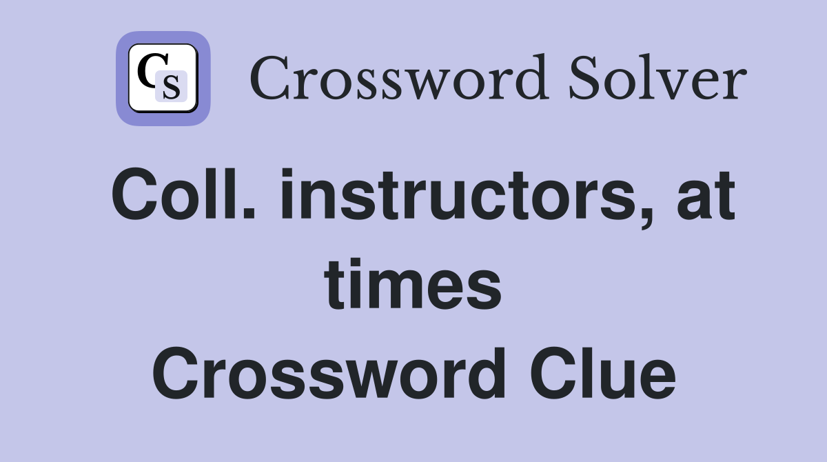 Coll. instructors, at times Crossword Clue