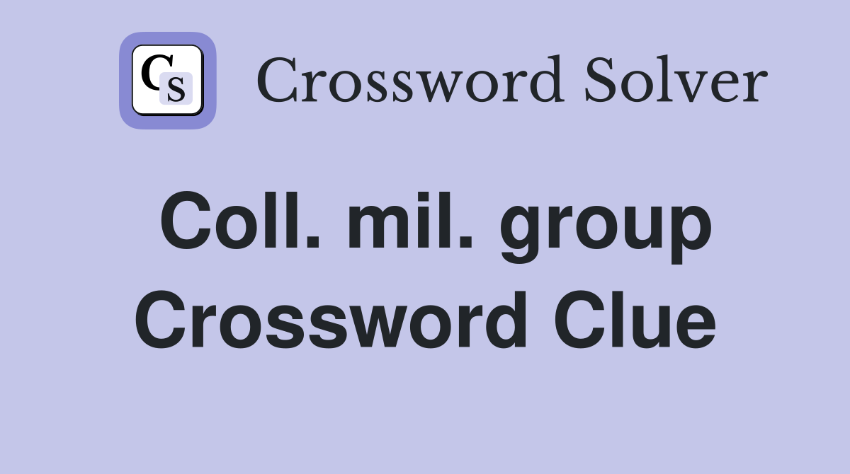 Coll. mil. group Crossword Clue
