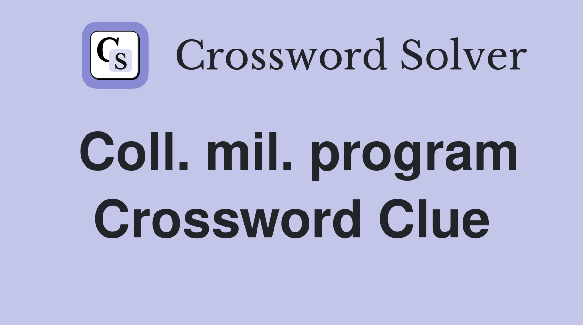 Coll. mil. program Crossword Clue