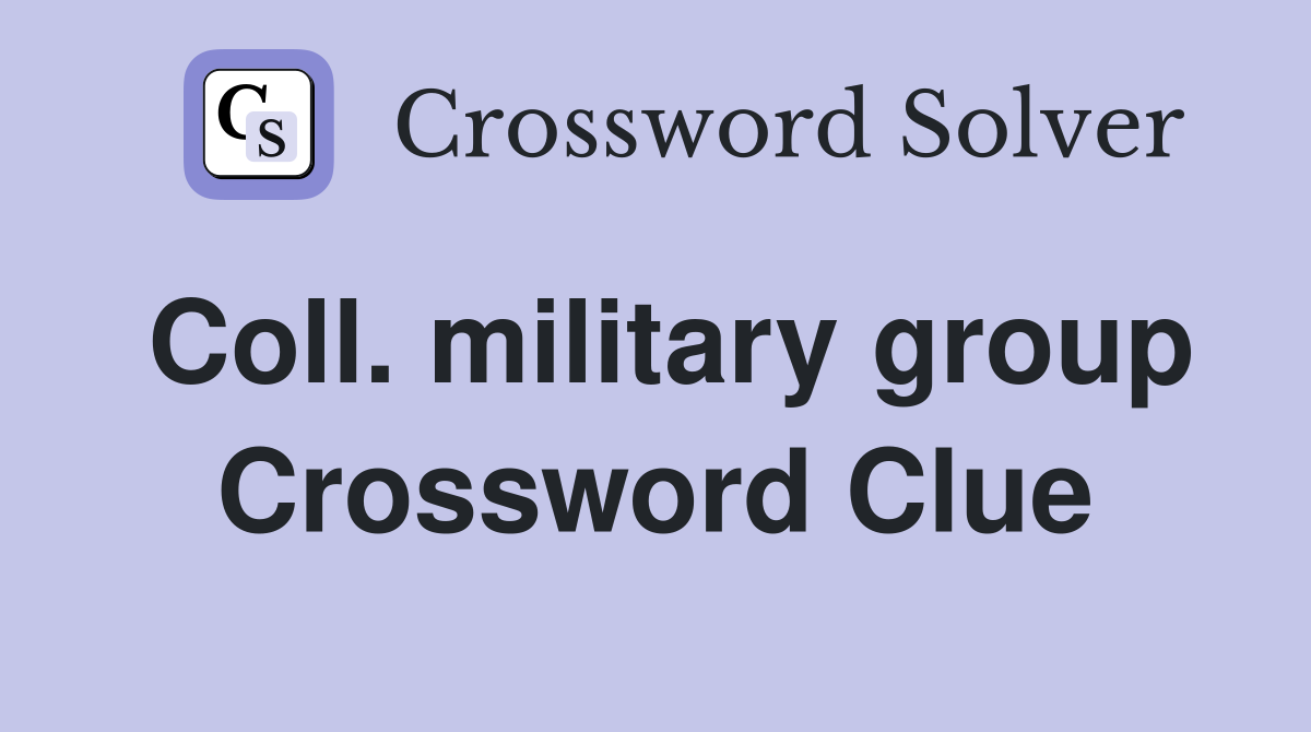Coll. military group Crossword Clue