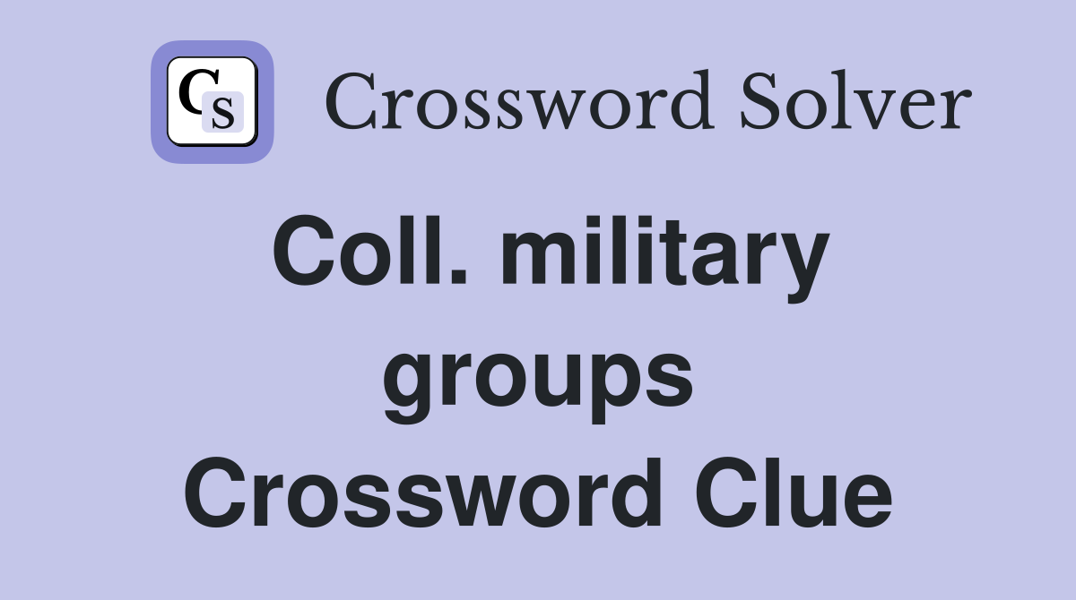 Coll. military groups Crossword Clue