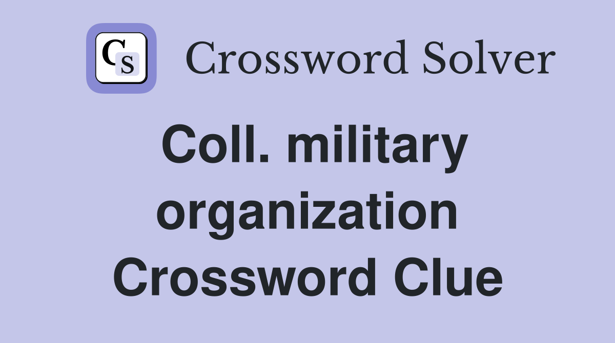 Coll. military organization Crossword Clue