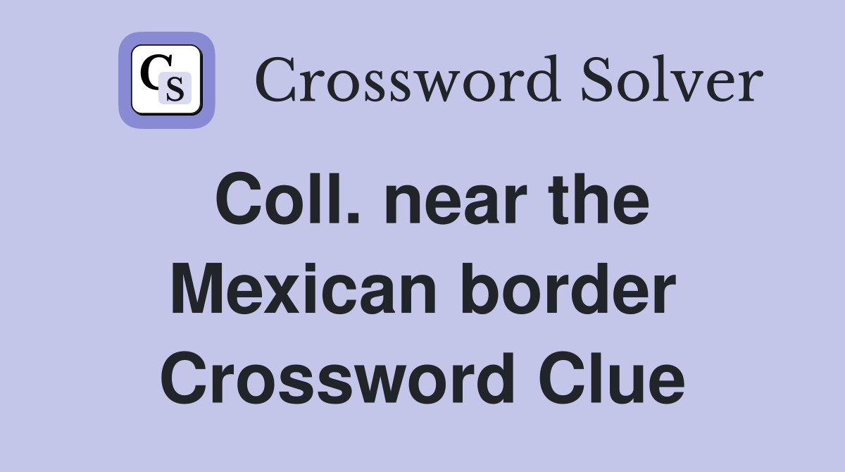 Coll. near the Mexican border Crossword Clue