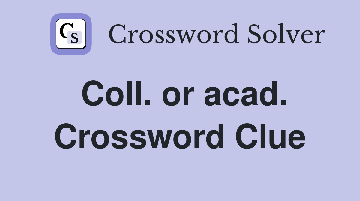Coll. or acad. Crossword Clue