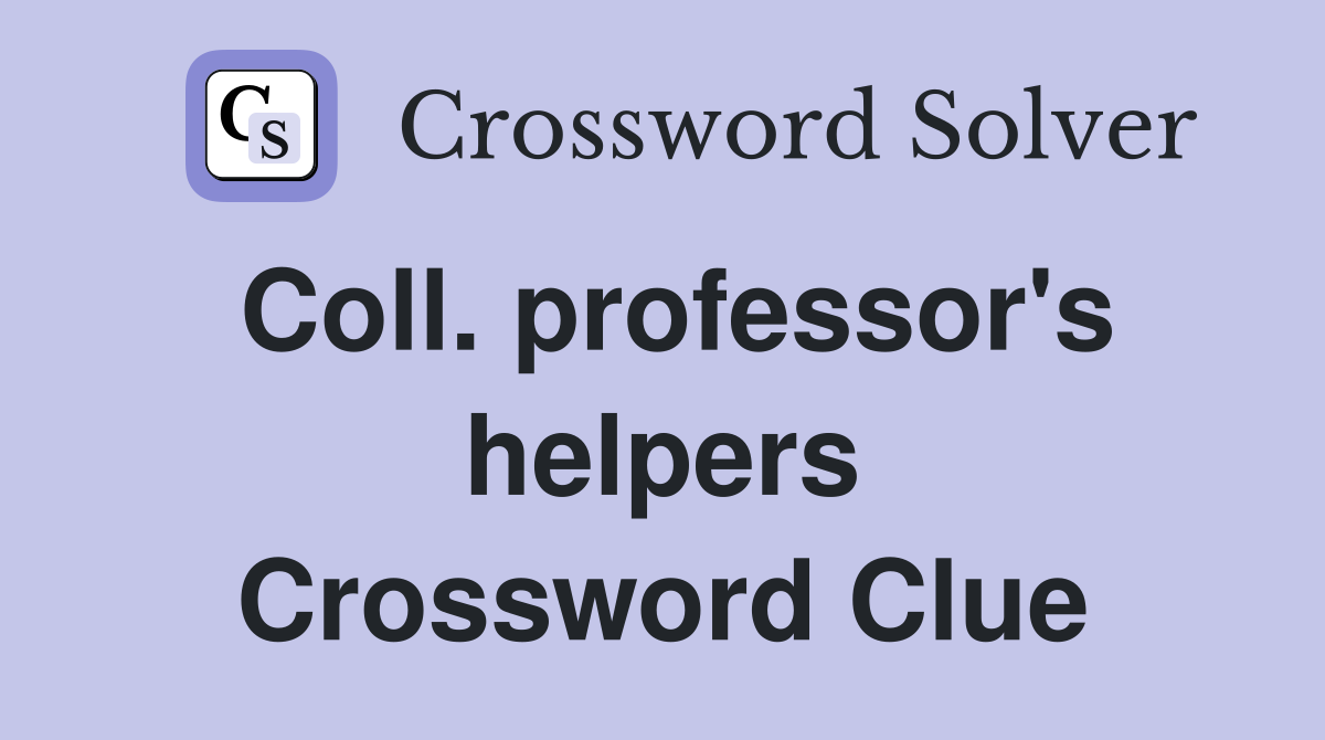 Coll. professor's helpers Crossword Clue