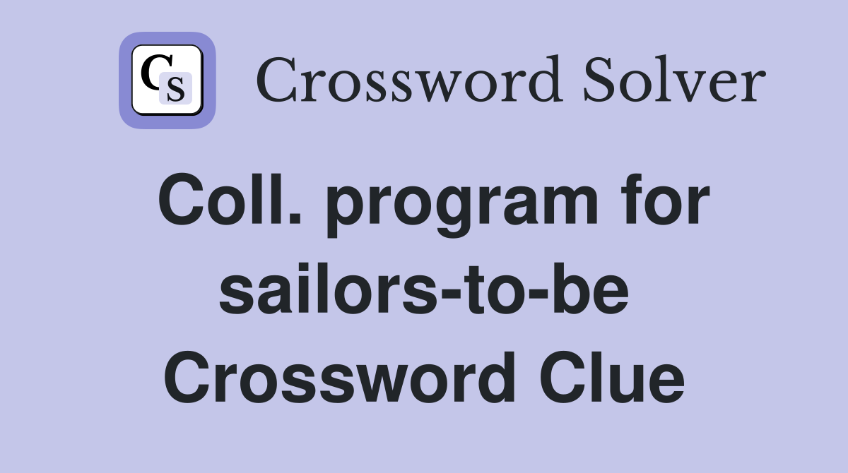 Coll. program for sailors-to-be Crossword Clue
