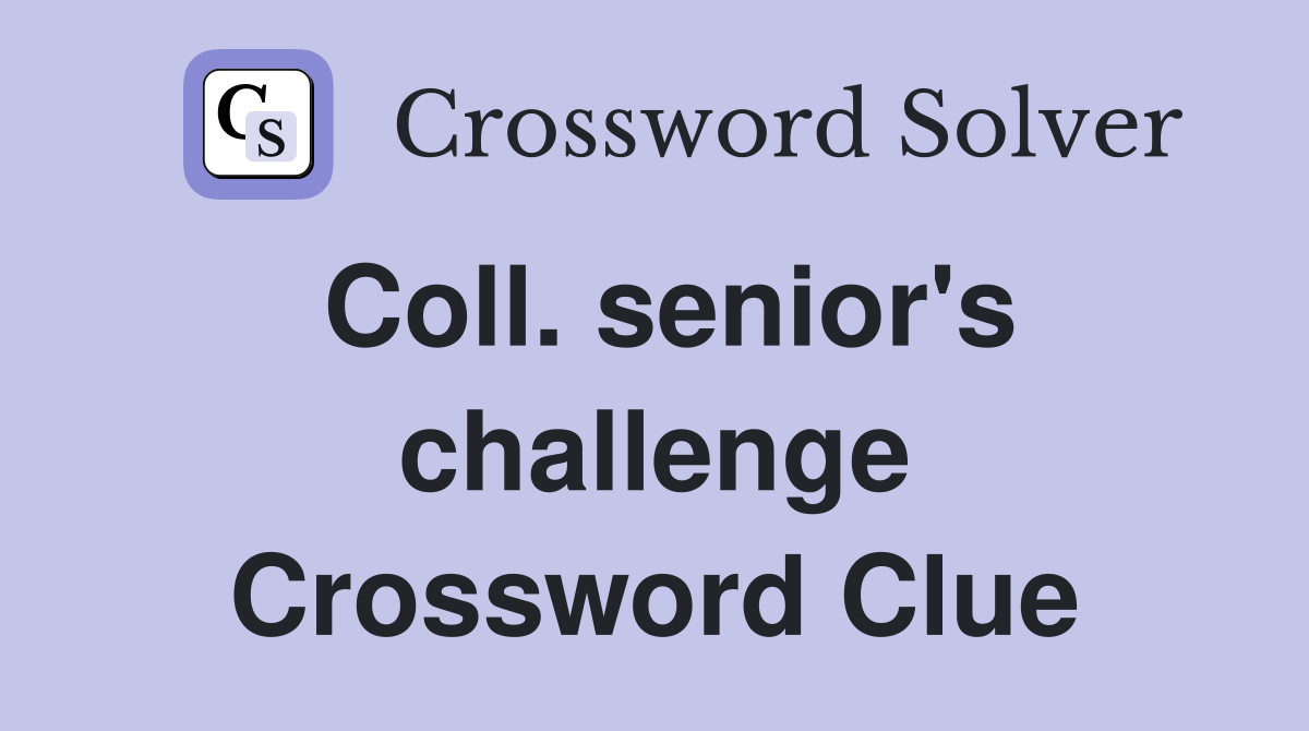 Coll. senior's challenge Crossword Clue