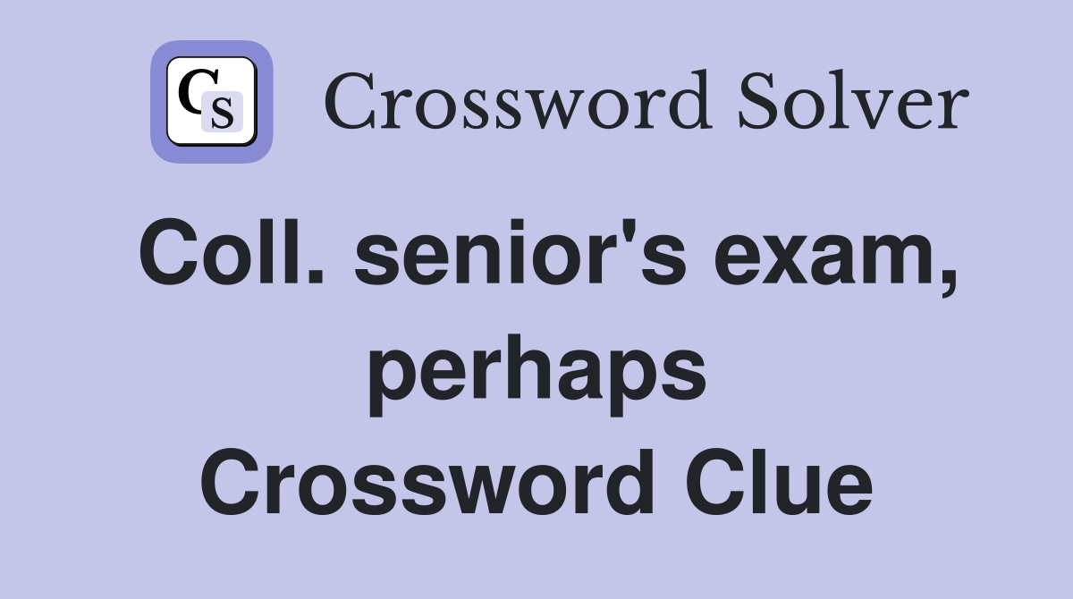 Coll. senior's exam, perhaps Crossword Clue