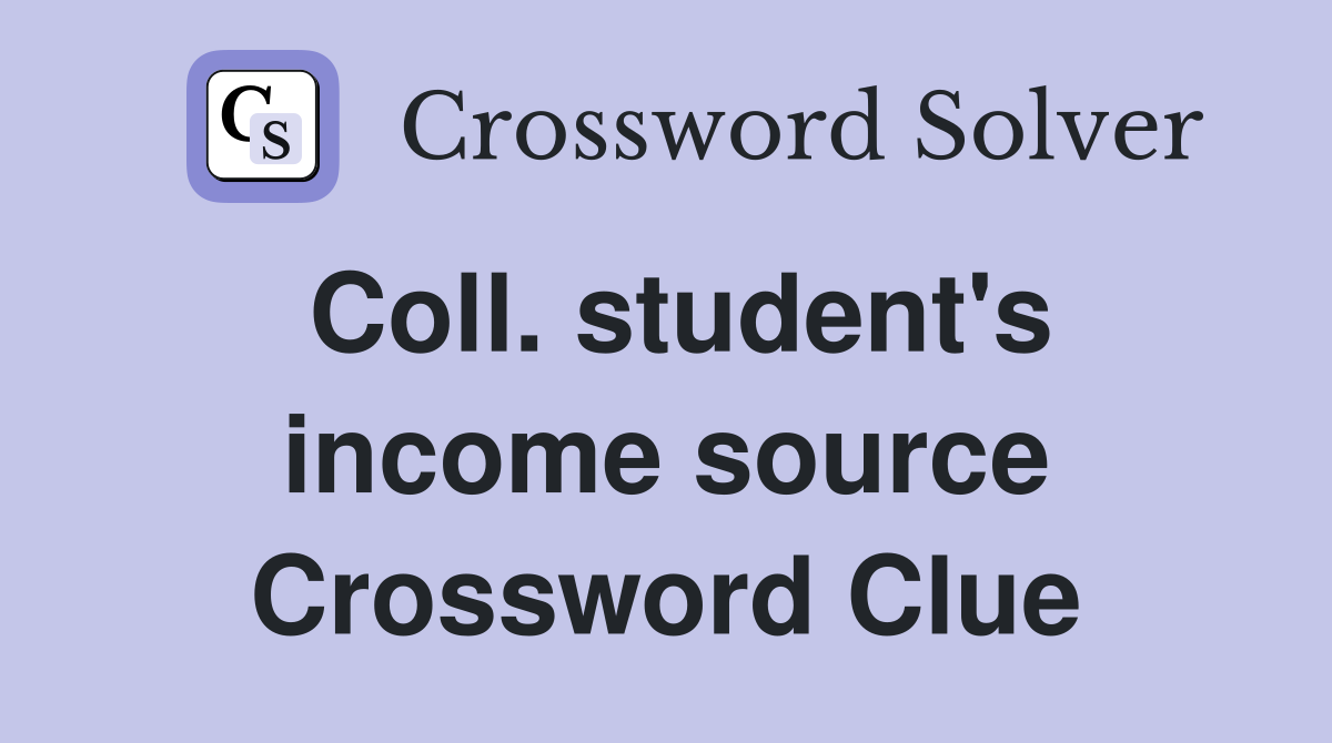 Coll. student's income source Crossword Clue