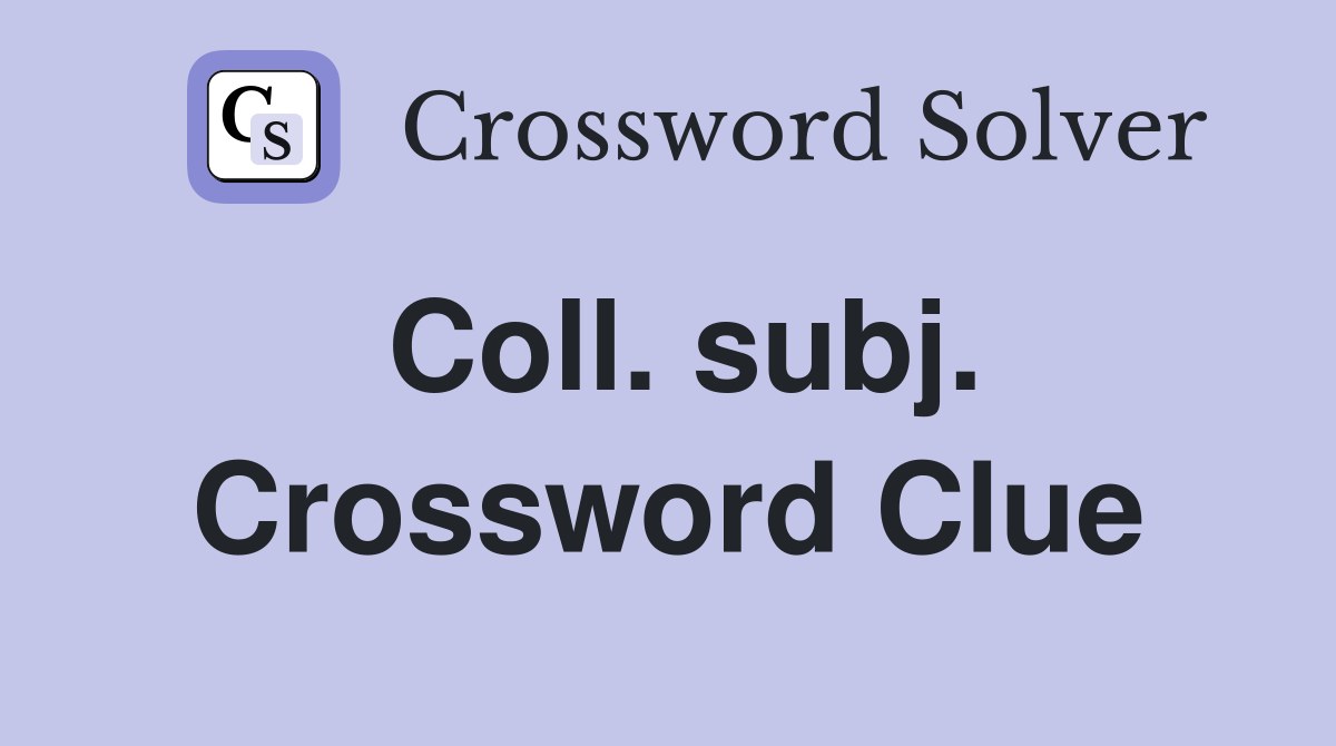 Coll. subj. Crossword Clue