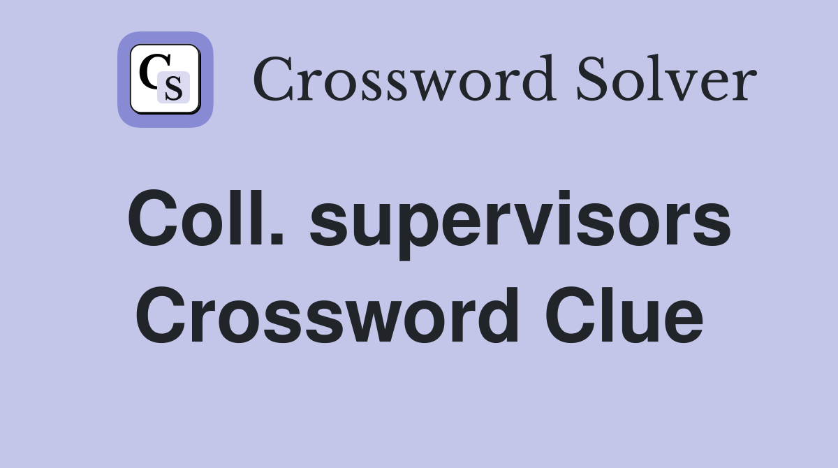 Coll. supervisors Crossword Clue