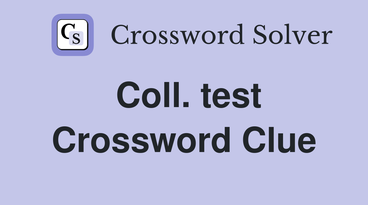 Coll. test Crossword Clue
