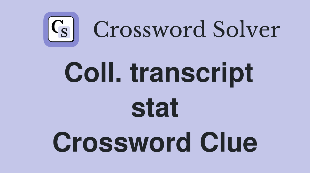 Coll. transcript stat Crossword Clue