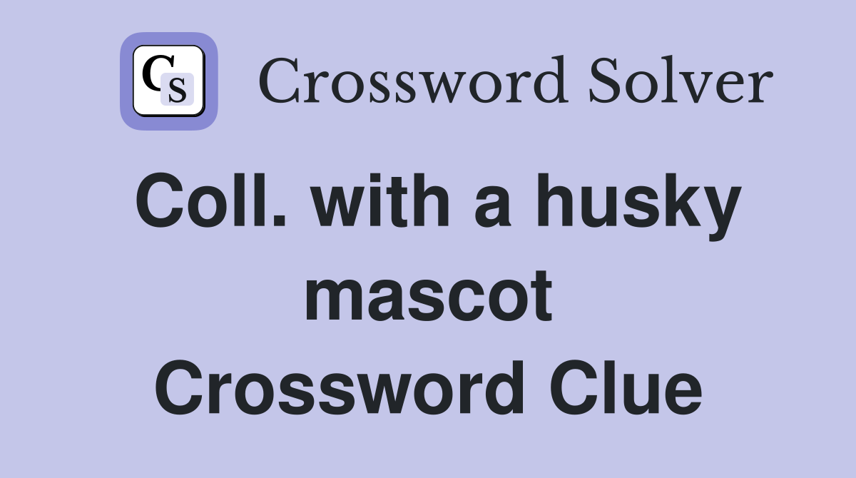 Coll. with a husky mascot Crossword Clue
