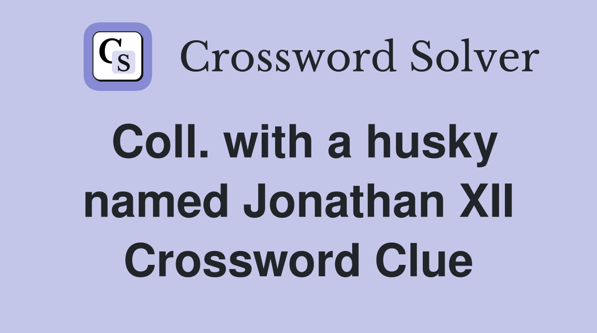 Coll. with a husky named Jonathan XII Crossword Clue