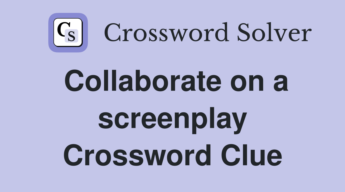Collaborate on a screenplay Crossword Clue