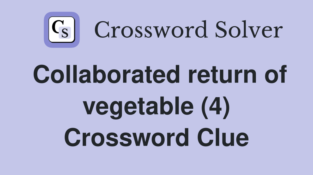 Collaborated return of vegetable (4) Crossword Clue