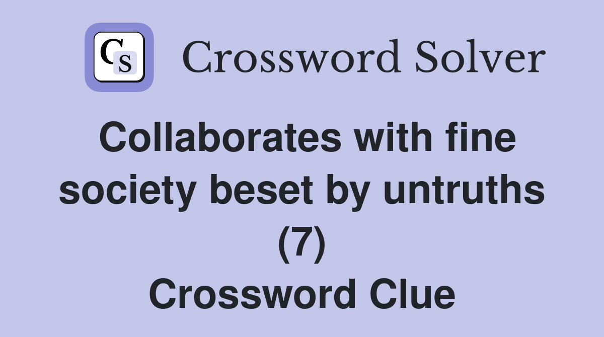 Collaborates with fine society beset by untruths (7) Crossword Clue