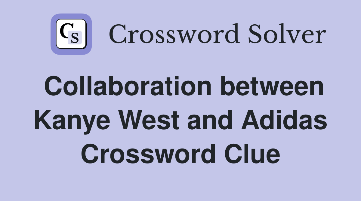 Collaboration between Kanye West and Adidas Crossword Clue