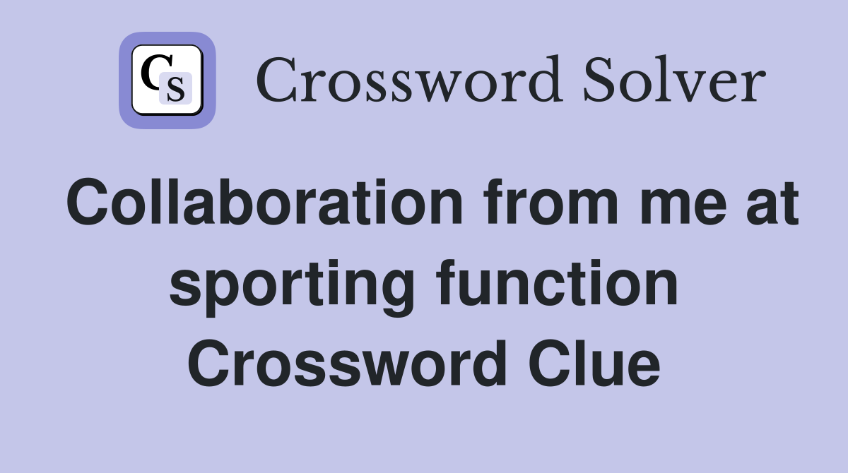 Collaboration from me at sporting function Crossword Clue