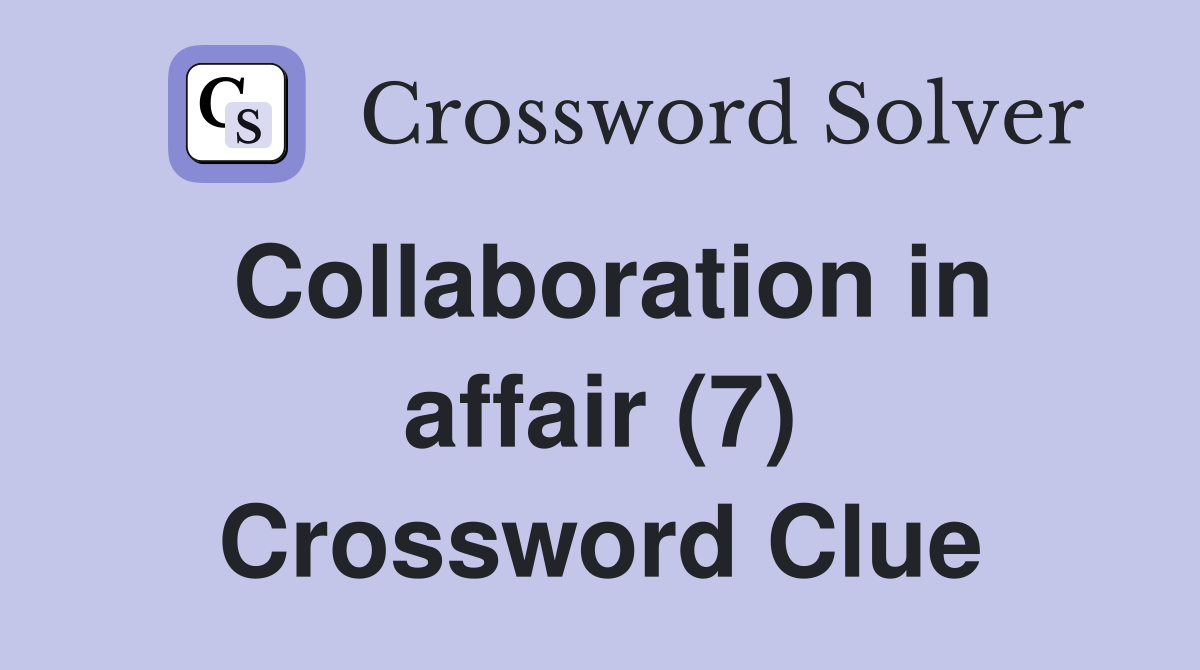 Collaboration in affair (7) Crossword Clue