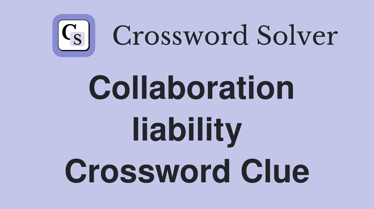 Collaboration liability Crossword Clue