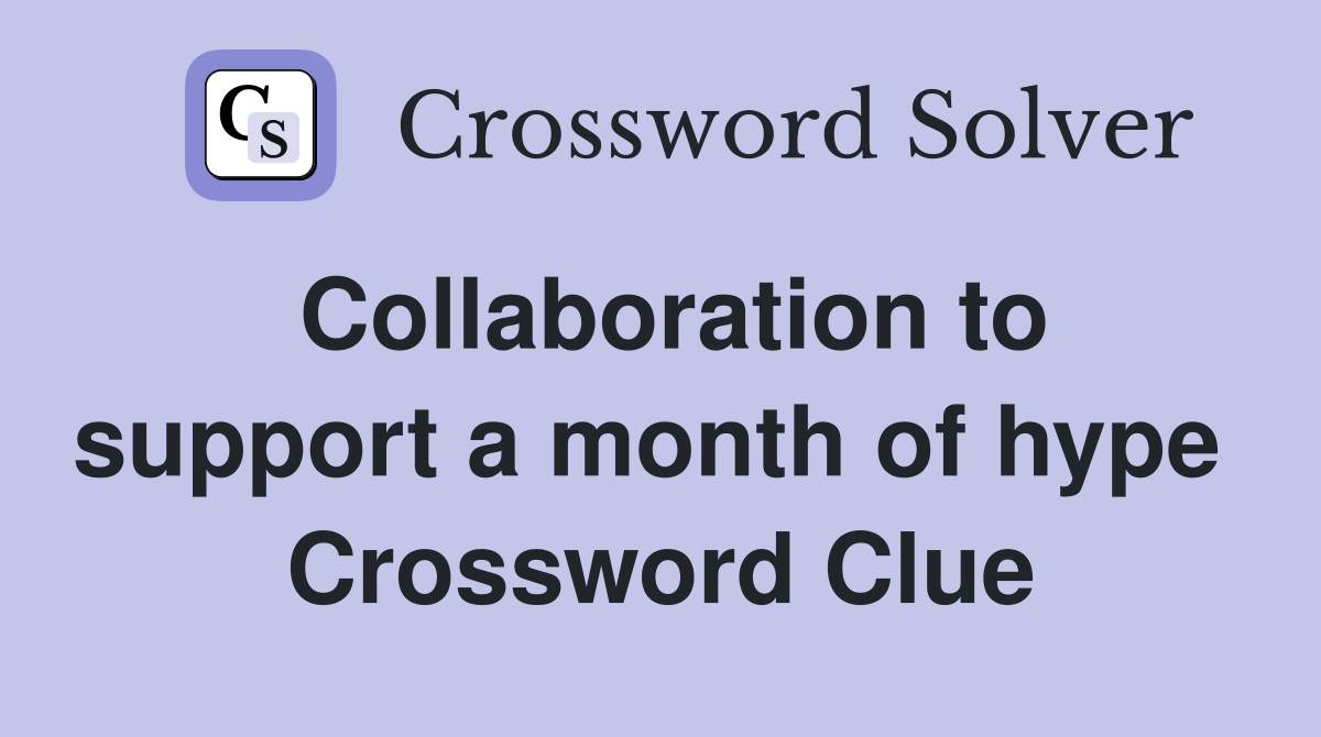 Collaboration to support a month of hype  Crossword Clue