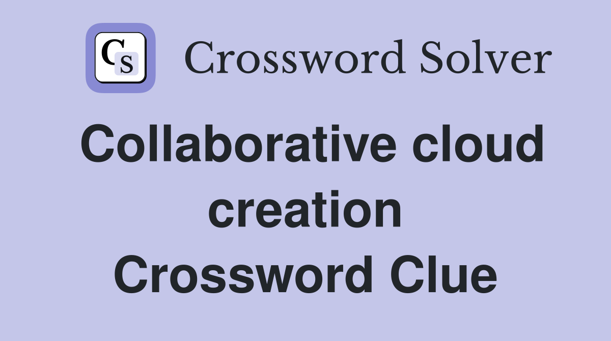 Collaborative cloud creation Crossword Clue