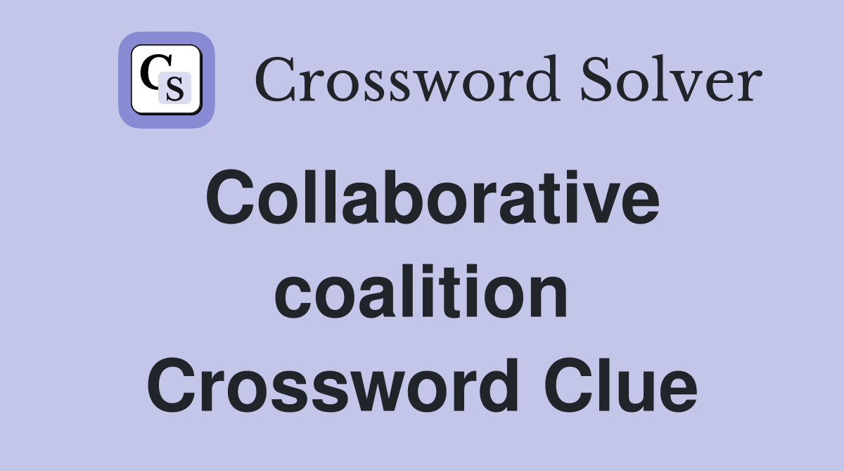 Collaborative coalition Crossword Clue