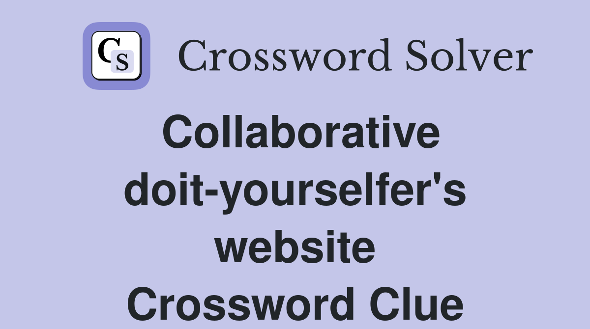 Collaborative doit-yourselfer's website Crossword Clue