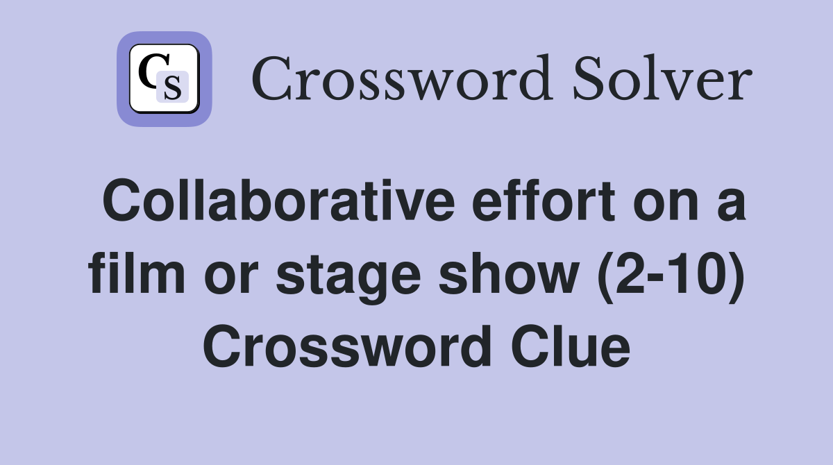 Collaborative effort on a film or stage show (2-10) Crossword Clue